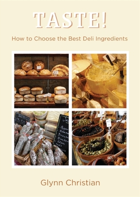 TASTE!: How to Choose the Best Deli Ingredients - Christian, Glynn