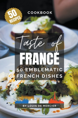 Taste of France - 50 emblematic french dishes - Mercier, Louis de