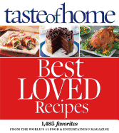 Taste of Home Best Loved Recipes: 1485 Favorites from the World S #1 Food & Entertaining Magazine