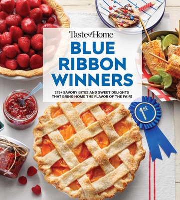 Taste of Home Blue Ribbon Winners: More Than 275 Savory Bites and Sweet Delights That Bring Home the Flavors of the Fair - Taste of Home (Editor)