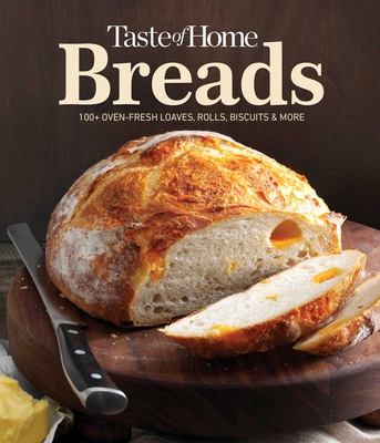 Taste of Home Breads: 100 Oven-Fresh Loaves, Rolls, Biscuits and More - Taste of Home (Editor)
