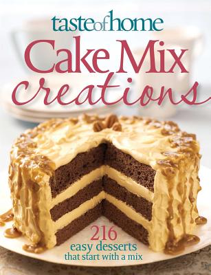 Taste of Home Cake Mix Creations: 216 Easy Favorite That Start with a Mix - Taste of Home