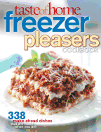 Taste of Home Freezer Pleasers Cookbook: 343 Make-Ahead Dishes That Are Ready When You Are