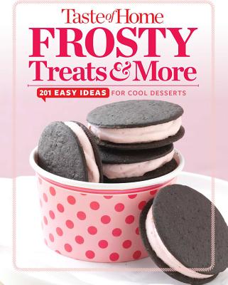 Taste of Home Frosty Treats & More: 201 Easy Ideas for Cool Desserts - Taste of Home, Taste Of Home (Editor)