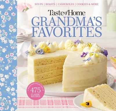 Taste of Home Grandma's Favorites: A Treasured Collection of 475 Classic Recipes - Taste of Home (Editor)