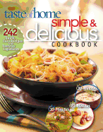 Taste of Home Simple & Delicious Cookbook: 242 Quick, Easy Recipes with Everyday Ingredients