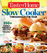 Taste of Home Slow Cooker Throughout the Year: 475+family Favorite Recipes Simmering for Every Season - Editors at Taste of Home