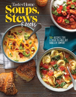 Taste of Home Soups, Stews and More: Ladle Out 325+ Bowls of Comfort - Taste of Home (Editor)