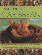 Taste of the Caribbean: 70 Sizzling and Sensational Recipes from Jamaica, Cuba, Puerto Rico, Barbados, Trinidad and All the Islands of the Caribbean, Shown Step by Step with Over 275 Photographs and Authoritative Advice on Special Ingredients and...