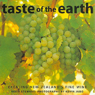 Taste of the Earth: Creating New Zealand's Fine Wine - Stewart, Keith, and Judd, Kevin