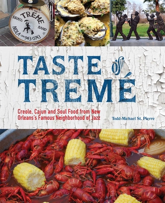 Taste of Trem: Creole, Cajun, and Soul Food from New Orleans' Famous Neighborhood of Jazz - St Pierre, Todd-Michael