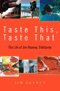 Taste This, Taste That: The Life of Jim Heaney, Dilettante