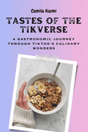TASTES OF THE TIKVERSE A Gastronomic Journey through TikTok's Culinary Wonders