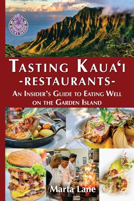 Tasting Kauai Restaurants: An Insider's Guide to Eating Well on the Garden Island - Lane, Marta, and Lane, Daniel (Designer)