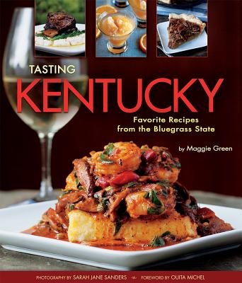 Tasting Kentucky: Favorite Recipes from the Bluegrass State - Green, Maggie, and Sanders, Sarah Jane (Photographer)