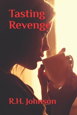 Tasting Revenge: an edge-of-your-seat psychological thriller - Johnson, R H