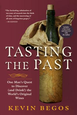 Tasting the Past: One Man's Quest to Discover (and Drink!) the World's Original Wines - Begos, Kevin