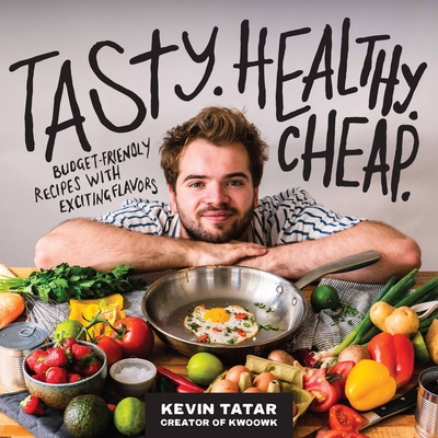 Tasty. Healthy. Cheap.: Budget-Friendly Recipes with Exciting Flavors - Tatar, Kevin