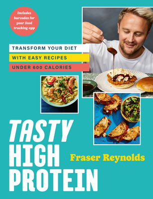 Tasty High Protein: Transform Your Diet with Easy Recipes Under 600 Calories - Reynolds, Fraser