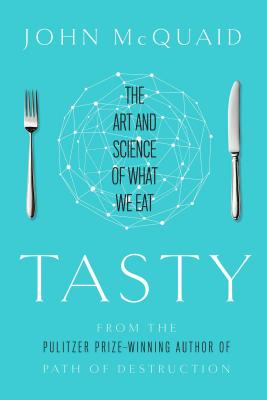 Tasty: The Art and Science of What We Eat - McQuaid, John