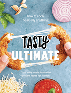 Tasty Ultimate Cookbook: How to cook basically anything, from easy meals for one to brilliant feasts for friends