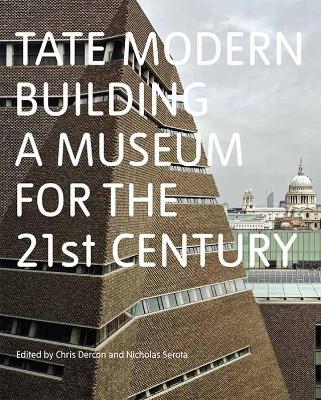 Tate Modern: Building a Museum for - Dercon, Chris