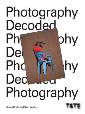 Tate: Photography Decoded - Bright, Susan, and Erp, Hedy Van