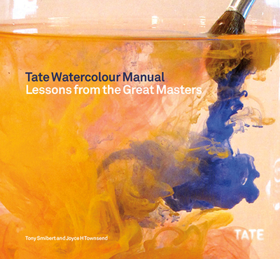 Tate Watercolor Manual: Lessons from the Great Masters - Smibert, Tony, and Townsend, Joyce