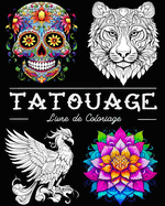 Tatouage Livre de Coloriage: Belles Images de Tatouages avec des Cr?nes, des Animaux, des Fleurs