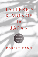 Tattered Kimonos in Japan: Remaking Lives from Memories of World War II