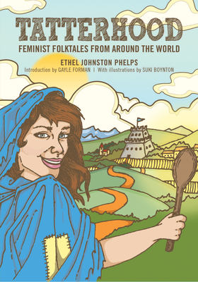 Tatterhood: Feminist Folktales from Around the World - Phelps, Ethel Johnston (Editor), and Forman, Gayle (Introduction by)
