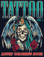 Tattoo: Adult Coloring Book Volume 1 A Coloring Book for Adults Relaxation with Awesome Modern Tattoo Designs such as Skulls, Hearts, Roses and More!