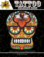 Tattoo Coloring Book: Black Page Modern and Neo-Traditional Tattoo Designs Including Sugar Skulls, Mandalas and More (Tattoo Coloring Books for Adults)