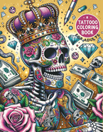 Tattoo Coloring Book For Adults: 50 Daring Designs for Creative Expression Tattoo Stress Relief Coloring Book For Grown-Ups Sugar Skulls, Roses, Guns and More Unique Images