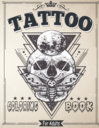 Tattoo Coloring Book for Adults: Coloring & drawing Pages For Adult Relaxation With Beautiful Modern Tattoo Designs Such As Sugar Skulls, Roses and More!