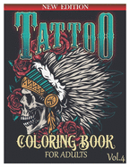 Tattoo Coloring Book for Adults: Over 50 Coloring Pages For Adult Relaxation With Beautiful and Awesome Tattoo Coloring Pages Such As Sugar Skulls, Guns, Roses ... and More! Volume 4