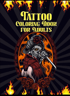 Tattoo Coloring Book for Adults: Over 60 Modern Tattoo Designs for Men and Women Tattoo Stress Relief Coloring Book for Teens and Adults Relaxation with Sugar Skulls, Roses, Snakes, Lions, Mythical Animals and More!