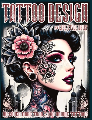 Tattoo Design Book: 2,000 Unique Tattoos - A Journey Through American and Crazy Art, From Flash Designs to Real Tattoos for Artists and Beginners - Style, Life Daily