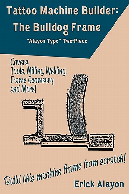 Tattoo Machine Builder: The Bulldog Frame - Alayon, Erick