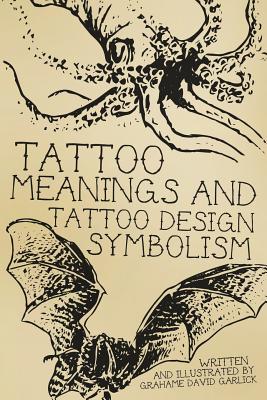 Tattoo Meanings & Tattoo Design Symbolism - Garlick, Grahame David