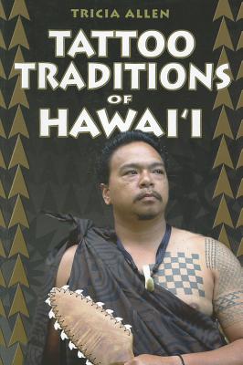 Tattoo Traditions of Hawai'i - Allen, Tricia