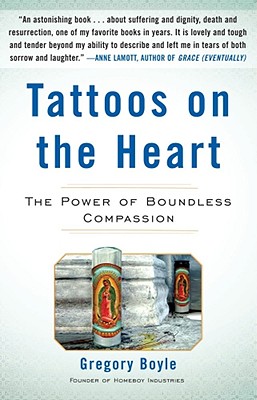 Tattoos on the Heart: The Power of Boundless Compassion - Boyle, Gregory, Fr.