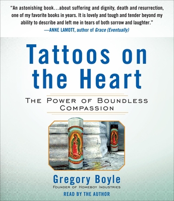 Tattoos on the Heart: The Power of Boundless Compassion - Boyle, Gregory, Fr. (Narrator)