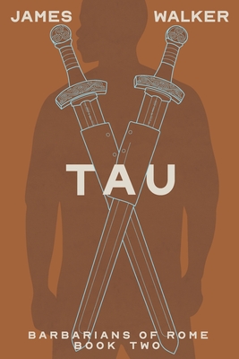 Tau: Barbarians of Rome Book Two - International Astronomical Union (Editor), and Walker, James