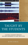 Taught by the Students: Culturally Relevant Pedagogy and Deep Engagement in Music Education