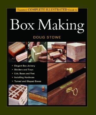 Taunton's Complete Illustrated Guide to Box Making - Stowe, Doug