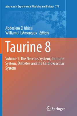 Taurine 8: Volume 1: The Nervous System, Immune System, Diabetes and the Cardiovascular System - El Idrissi, Abdeslem (Editor), and L'Amoreaux, William J (Editor)