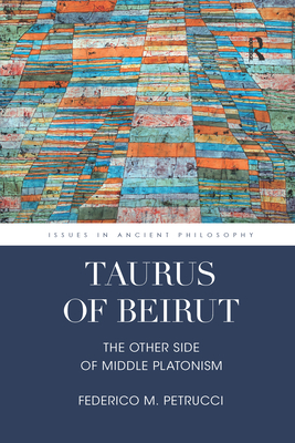 Taurus of Beirut: The Other Side of Middle Platonism - Petrucci, Federico M.