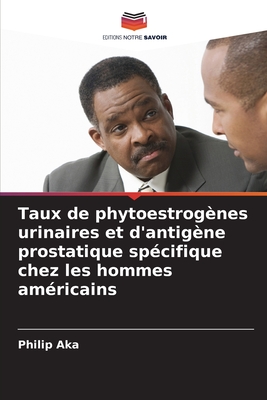 Taux de phytoestrog?nes urinaires et d'antig?ne prostatique sp?cifique chez les hommes am?ricains - Aka, Philip