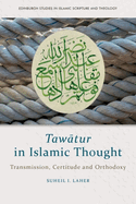 Taw tur in Islamic Thought: Transmission, Certitude and Orthodoxy